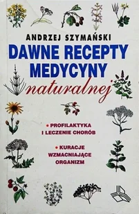 Dawne recepty Medycyny naturalnej - Książki medyczne - miniaturka - grafika 1