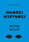 Książki o muzyce - Młodzi wirtuozi. 50 etiud na flet - Małgorzata M. Ryk, Flis Maja - miniaturka - grafika 1