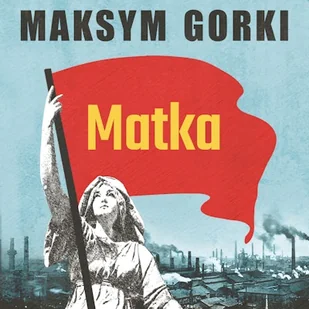 Matka Maksym Gorki - Audiobooki - literatura piękna Matka Maksym Gorki - Audiobooki - literatura piękna - miniaturka - grafika 1