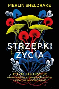 Strzępki życia. O tym, jak grzyby tworzą nasz świat, zmieniają nasz umysł i kształtują naszą przyszłość - E-booki - nauka Strzępki życia. O tym, jak grzyby tworzą nasz świat, zmieniają nasz umysł i kształtują naszą przyszłość - E-booki - nauka - miniaturka - grafika 1