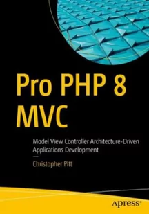 APress Pro PHP 8 MVC: Model View Controller Architecture-Driven Application Development - Pozostałe książki APress Pro PHP 8 MVC: Model View Controller Architecture-Driven Application Development - Pozostałe książki - miniaturka - grafika 2