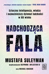 Nadchodząca fala. Sztuczna inteligencja, władza i najważniejszy dylemat ludzkości w XXI wieku - E-booki - literatura faktu - miniaturka - grafika 1