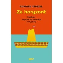 Za horyzont. Polaków latynoamerykańskie przygody - Felietony i reportaże - miniaturka - grafika 1