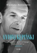 Biografie i autobiografie - Antoni Kępiński. Portret genialnego psychiatry - Rożnowska Krystyna - książka - miniaturka - grafika 1