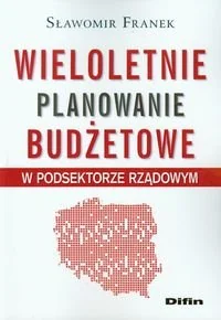 Wieloletnie planowanie budżetowe w podsektorze rządowym - Finanse, księgowość, bankowość - miniaturka - grafika 1