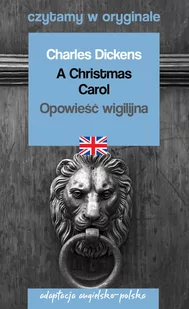 A Christmas Carol. Opowieść wigilijna. Adaptacja angielsko-polska. Czytamy w oryginale - Obcojęzyczna literatura faktu i reportaż - miniaturka - grafika 1