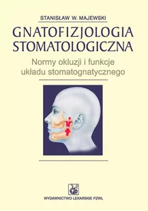 Gnatofizjologia stomatologiczna. Normy okluzji i funkcje układu stomatognatycznego - E-booki - nauka - miniaturka - grafika 1
