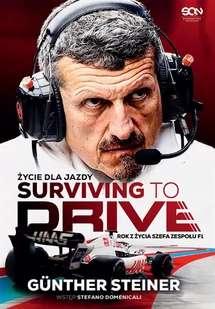 Surviving to Drive. Życie dla jazdy. Rok z życia szefa zespołu F1 - Biografie i autobiografie - miniaturka - grafika 1