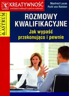 Rozmowy kwalifikacyjne, Jak wypaść przekonująco i pewnie - MANFRED LUCAS - Poradniki hobbystyczne - miniaturka - grafika 2