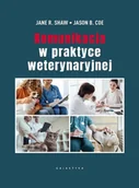 Książki medyczne - Komunikacja w praktyce weterynaryjnej - Jane R Shaw, Jason B Coe - książka - miniaturka - grafika 1