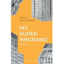 My Super Imigranci Reportaż Emilia Smechowski - Publicystyka - miniaturka - grafika 2