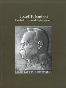 Józef Piłsudski Protektor polskiego sportu - Biografie i autobiografie - miniaturka - grafika 1