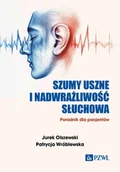 Książki medyczne - Szumy uszne i nadwrażliwość słuchowa. Poradnik dla pacjentów - Jurek Olszewski, Patrycja Wróblewska - książka - miniaturka - grafika 1