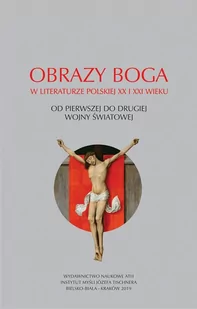 Obrazy Boga w literaturze polskiej XX i XXI wieku - Filozofia i socjologia - miniaturka - grafika 1