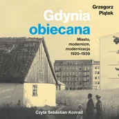 Audiobooki - literatura faktu - Gdynia obiecana. Miasto, modernizm, modernizacja 1920-1939 - miniaturka - grafika 1