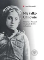 Czasopisma - Nie tylko Ulmowie. Historie o Polakach ratujących Żydów na Podlasiu - miniaturka - grafika 1