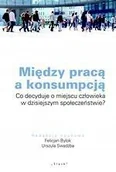 Felietony i reportaże - Między pracą a konsumpcją - miniaturka - grafika 1