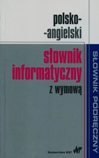 PRACA ZBIOROWA Polsko-angielski słownik informatyczny z wymową - Słowniki języków obcych - miniaturka - grafika 1