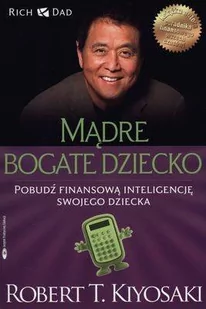 Instytut Praktycznej Edukacji Mądre bogate dziecko - Robert T. Kiyosaki, Sharon L. Lechter - Poradniki dla rodziców - miniaturka - grafika 1