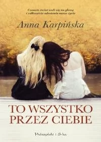 Prószyński Media To wszystko przez ciebie - Anna Karpińska - Powieści - miniaturka - grafika 1