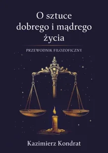 O sztuce dobrego i mądrego życia - Kazimierz Kondrat - Poradniki hobbystyczne - miniaturka - grafika 1