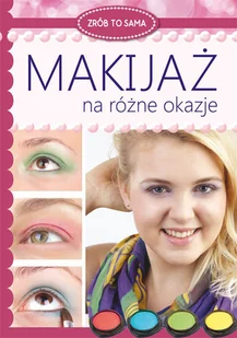 Makijaż na różne okazje Katarzyna Jastrzębska - Zdrowie - poradniki - miniaturka - grafika 1