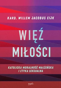 Więź miłości. Katolicka moralność małżeńska i etyka seksualna - E-booki - religia - miniaturka - grafika 1