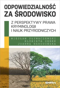 Difin Odpowiedzialność za środowisko z perspektywy prawa, kryminologii i nauk przyrodniczych Wiesław Pływaczewski, Elżbieta Zębek, Joanna Narodowska - Nauki przyrodnicze - miniaturka - grafika 1