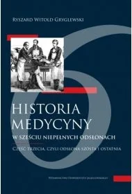 Historia medycyny w sześciu niepełnych odsłonach. Część trzecia, czyli odsłona szósta i ostatni - Ryszard W. Gryglewski - Historia świata - miniaturka - grafika 1