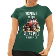 Koszulki i topy damskie - Wszędzie dobrze ale na polu najlepiej - damska koszulka na prezent Zielona - miniaturka - grafika 1