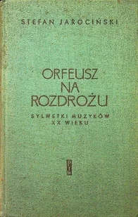 Orfeusz na rozdrożu sylwetki muzyków XX wieku - Biografie i autobiografie - miniaturka - grafika 1