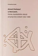 Książki o kulturze i sztuce - Ahmed Cherkaoui w Warszawie - Przemysław Strożek - miniaturka - grafika 1
