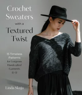 Crochet Sweaters with a Textured Twist: 15 Timeless Patterns for Gorgeous Handcrafted Garments - Pozostałe książki - miniaturka - grafika 1