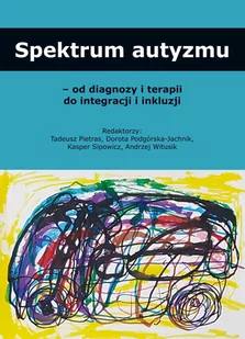 Spektrum autyzmu  od diagnozy i terapii do integracji i inkluzji - Pedagogika i dydaktyka - miniaturka - grafika 1
