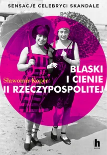 Harde Wydawnictwo Blaski i cienie II Rzeczypospolitej. Sensacje, celebryci, skandale LIT-40016 - Pamiętniki, dzienniki, listy - miniaturka - grafika 2