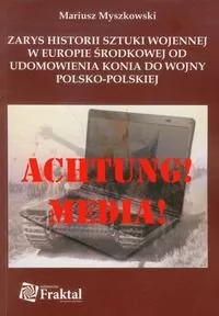 Fraktal Wydawnictwo Myszkowski Mariusz Zarys historii sztuki wojennej w Europie Środkowej od udomowienia konia do wojny polsko polskiej