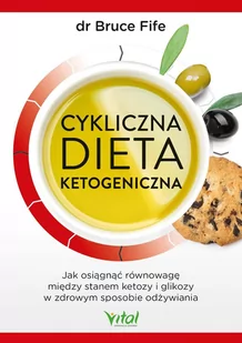 Cykliczna dieta ketogeniczna. Jak osiągnąć równowagę między stanem ketozy i glikozy w zdrowym sposobie odżywiania - E-booki - kuchnia i diety - miniaturka - grafika 1