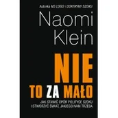 Filozofia i socjologia - Nie to za mało. Jak stawić opór polityce szoku i stworzyć świat, jakiego nam trzeba - miniaturka - grafika 1