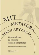 Filozofia i socjologia - Mit metafora sekularyzacja. Wprowadzenie do filozofii hansa blumenberga - Robert Marszalek - miniaturka - grafika 1