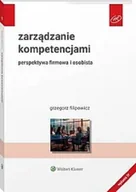 Podręczniki dla szkół wyższych - Zarządzanie kompetencjami. Perspektywa firmowa i osobista - Filipowicz Grzegorz - książka - miniaturka - grafika 1