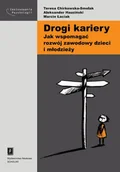 Podręczniki dla szkół wyższych - Drogi kariery. Jak wspomagać rozwój zawodowy dzieci i młodzieży - Chirkowska-Smolak Teresa, Huziński Aleksander, Łaciak Marcin - miniaturka - grafika 1