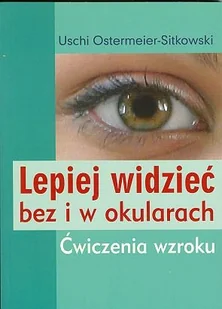 Lepiej Widzieć bez i w Okularach - Zdrowie - poradniki - miniaturka - grafika 1