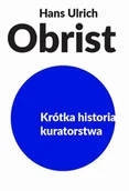 E-booki - biografie - Krótka historia kuratorstwa Hans Ulrich Obrist - miniaturka - grafika 1