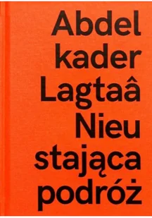 Abdelkader Lagtaa. Nieustająca podróż - Książki o kulturze i sztuce - miniaturka - grafika 1