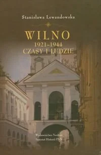 Wilno 1921-1944 Czasy i Ludzie - Historia Polski - miniaturka - grafika 1