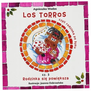 Los Torros, czyli rodzinka po byku cz.3 - Agnieszka Wadas - Książki do nauki języka hiszpańskiego Los Torros, czyli rodzinka po byku cz.3 - Agnieszka Wadas - Książki do nauki języka hiszpańskiego - miniaturka - grafika 1