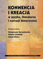 Filologia i językoznawstwo - UMCS Wydawnictwo Uniwersytetu Marii Curie-Skłodows Konwencja i kreacja w języku literaturze i narracji historycznej - Małgorzata Karwatowska, Robert Litwiński, Adam Siwiec - miniaturka - grafika 1