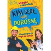 Wierszyki, rymowanki, piosenki - Greg Kim będę, gdy dorosnę. Wiersze o zawodach. Kto gdzie pracuje i czym się zajmuje Weronika Dorożko - miniaturka - grafika 1