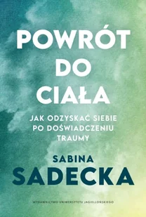 Powrót do ciała - Sabina Sadecka - książka - Psychologia - miniaturka - grafika 1