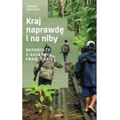 Felietony i reportaże - Kraj naprawdę i na niby. Reportaże z Gujany Francuskiej - miniaturka - grafika 1